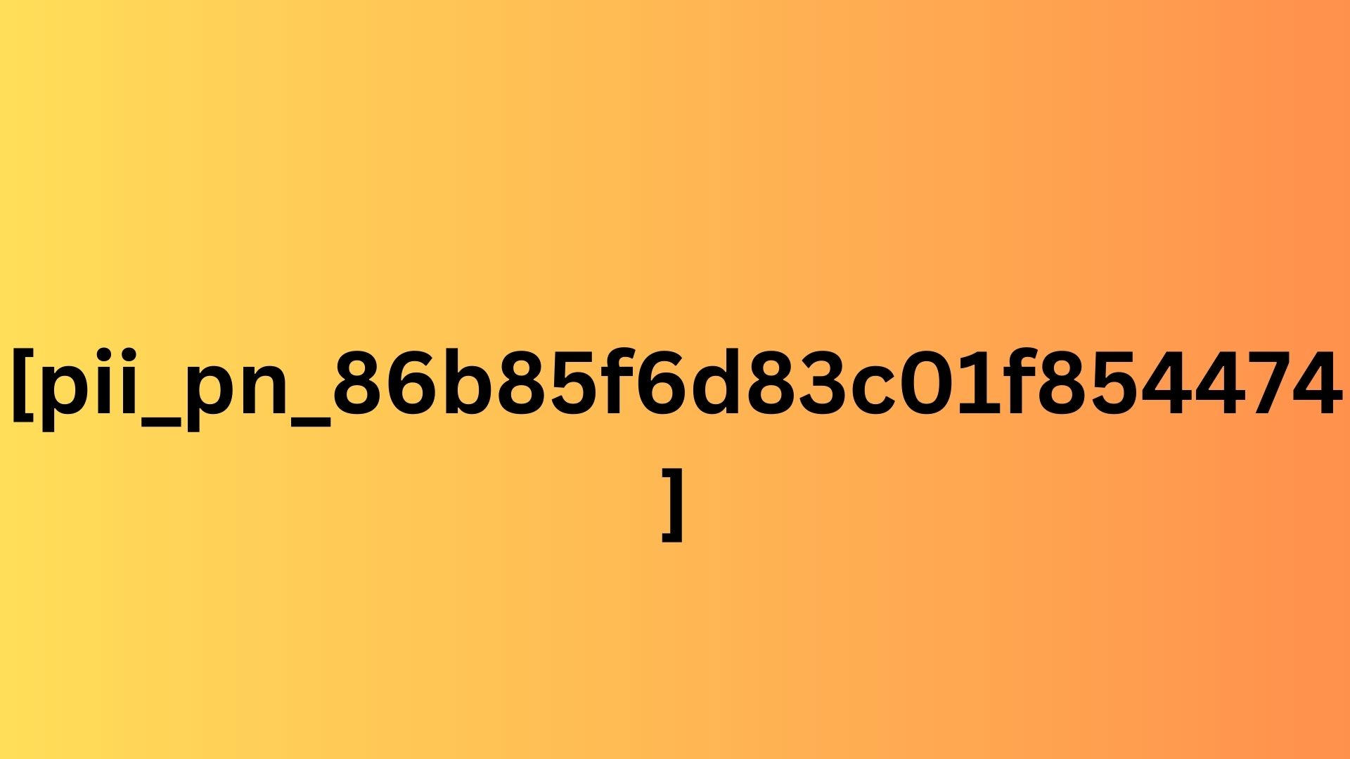 How to solve [pii_pn_86b85f6d83c01f854474] error code